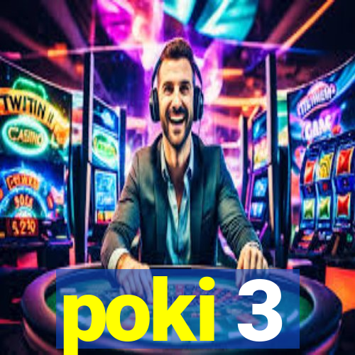 poki 3
